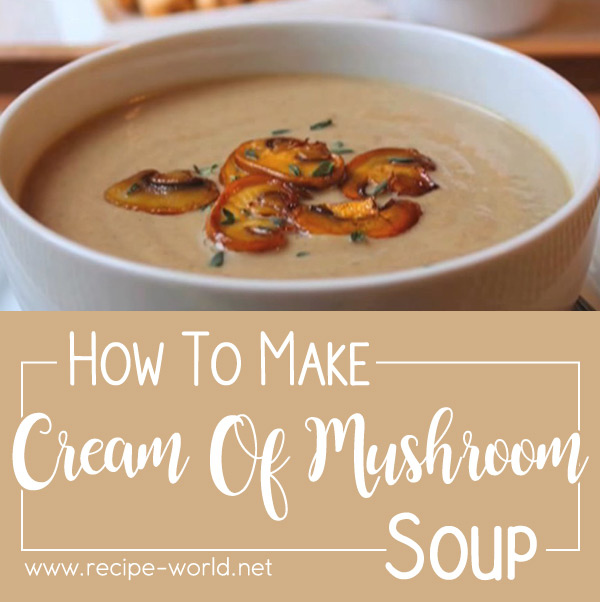 How To Make Cream Of Mushroom Soup