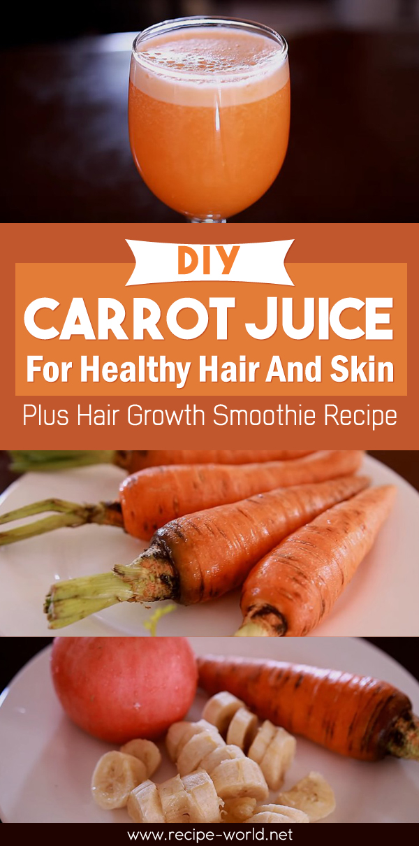 DIY Carrot Juice For Healthy Hair And Skin Plus Hair Growth Smoothie Recipe