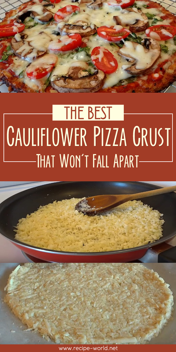 The Best Cauliflower Pizza Crust Recipe That Won't Fall Apart