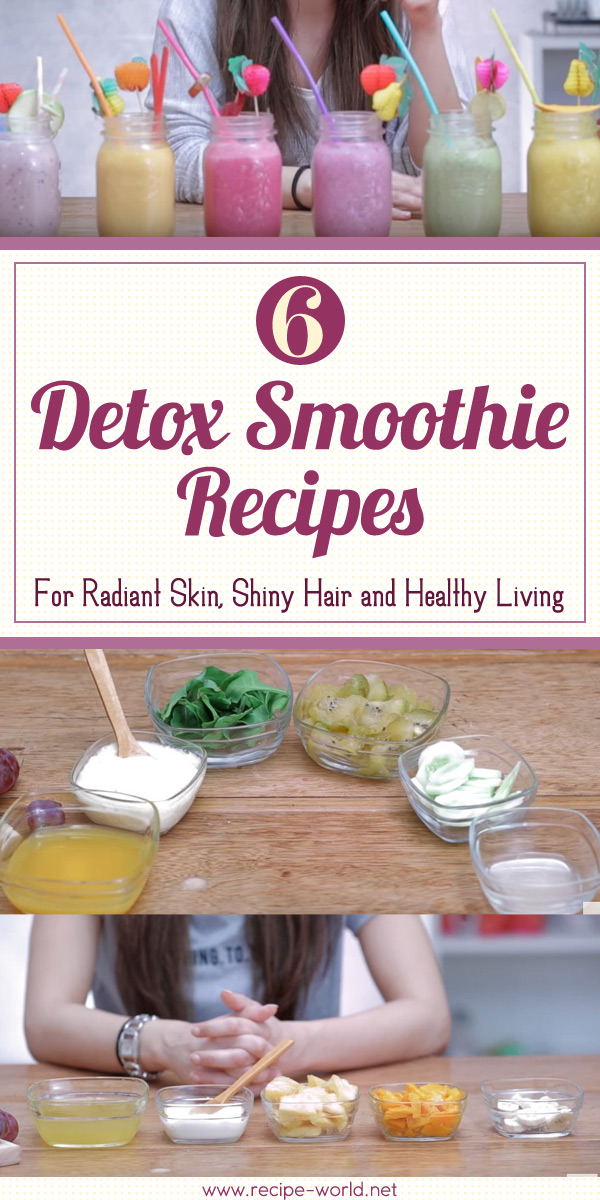 6 Detox Smoothie Recipes For Radiant Skin, Shiny Hair and Healthy Living