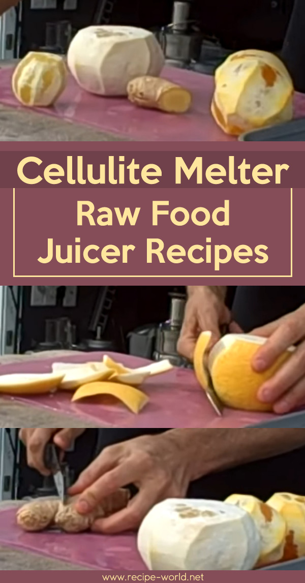 Cellulite Melter! ~ Raw Food Juicer Recipes