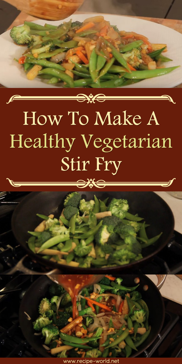 How To Make A Healthy Vegetarian Stir Fry
