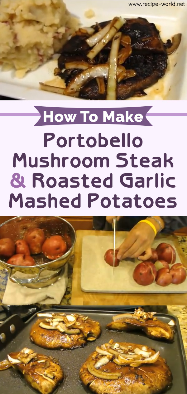 How To Make Portobello Mushroom Steak & Roasted Garlic Mashed Potatoes