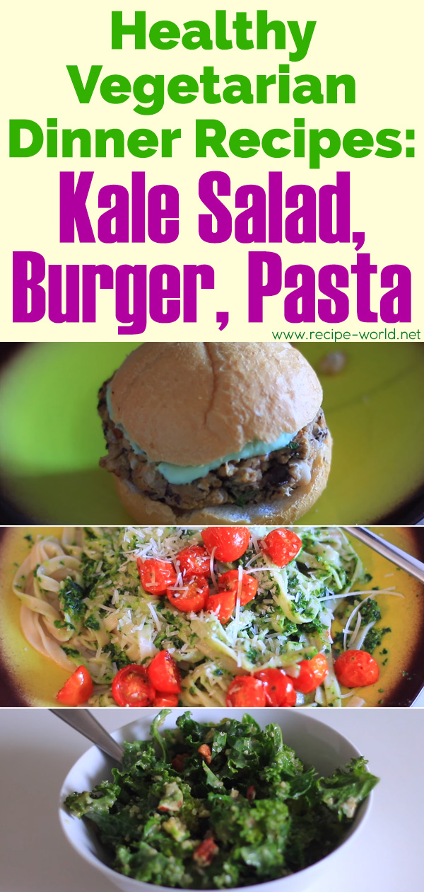 Healthy Vegetarian Dinner Recipes - Kale Salad, Burgers, Pasta