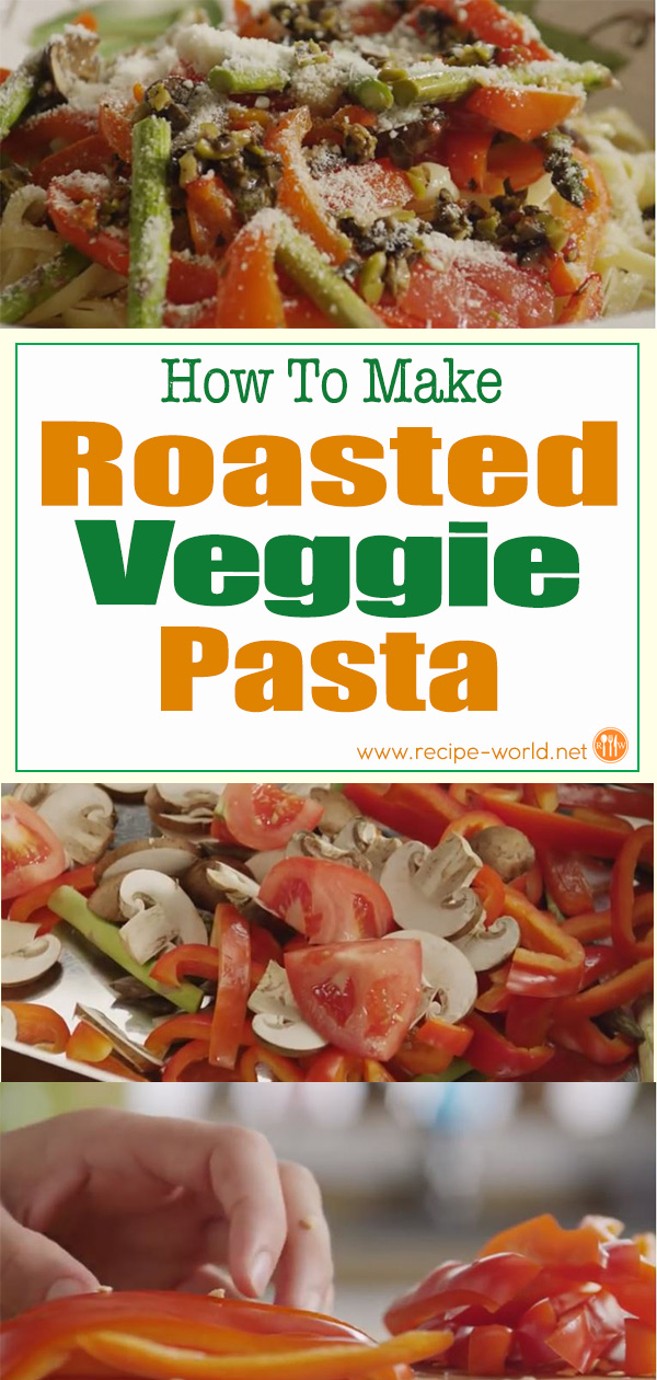 How To Make Roasted Veggie Pasta 