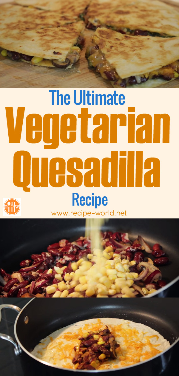 The Ultimate Vegetarian Quesadilla Recipe