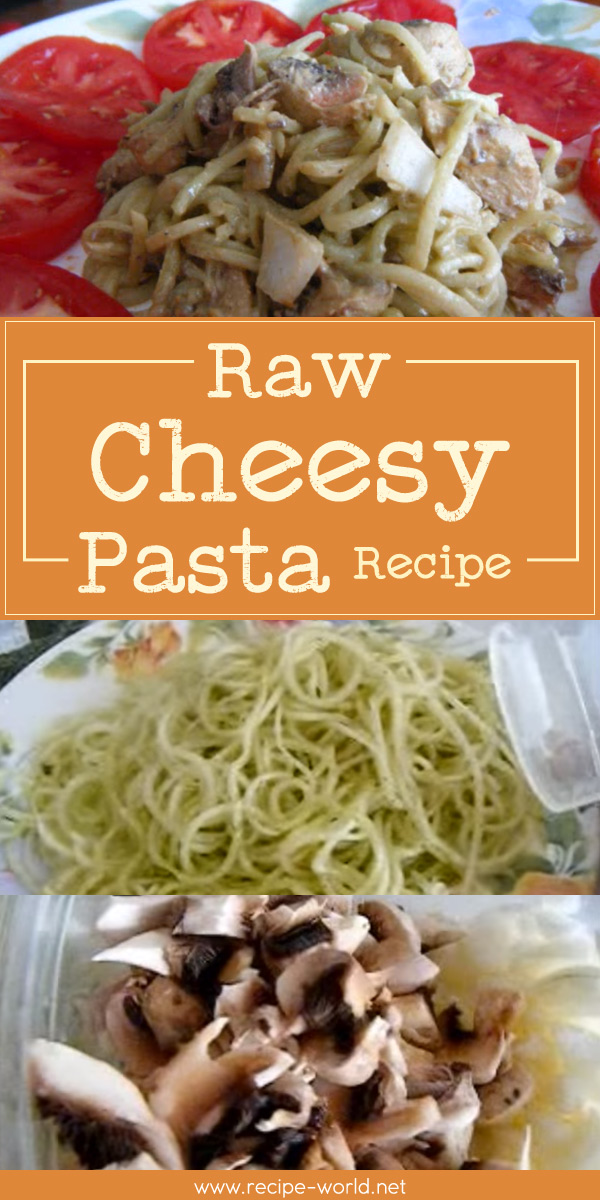 Raw Cheesy Pasta Recipe