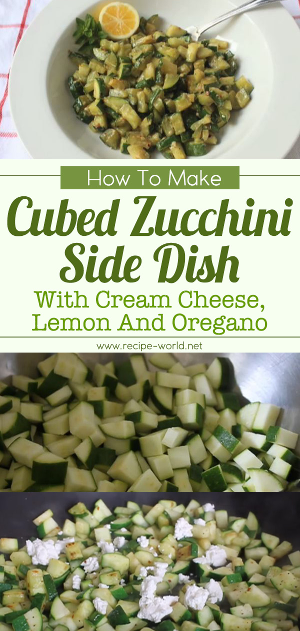 Cubed Zucchini Side Dish With Cream Cheese, Lemon, And Oregano