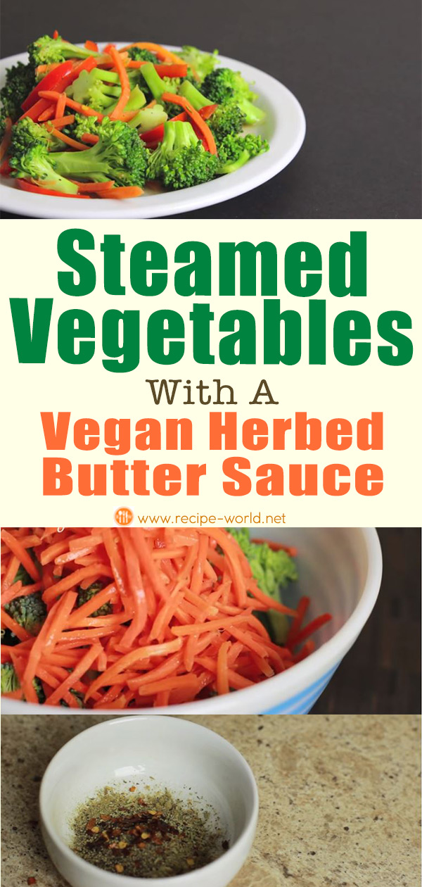 Steamed Vegetables With A Vegan Herbed Butter Sauce