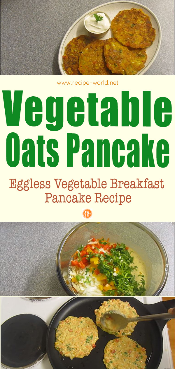 Vegetable Oats Pancake (Eggless Vegetable Breakfast Pancake Recipe)