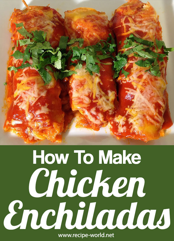How To Make Chicken Enchiladas
