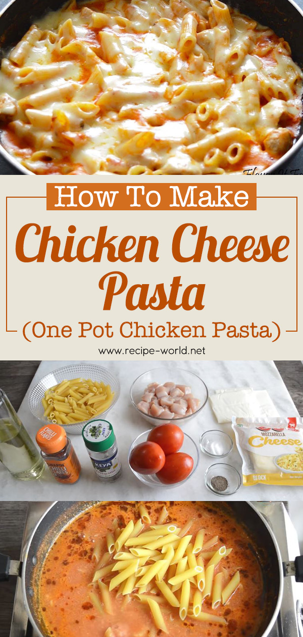 Chicken Cheese Pasta - One Pot Chicken Pasta
