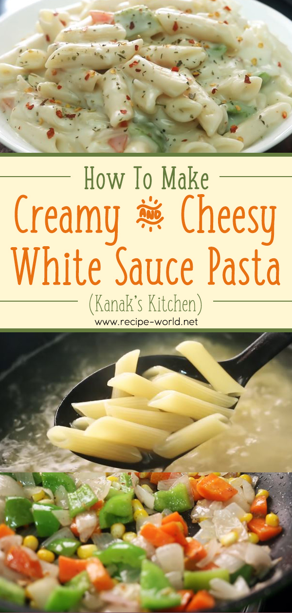 Creamy & Cheesy White Sauce Pasta (Kanak's Kitchen)