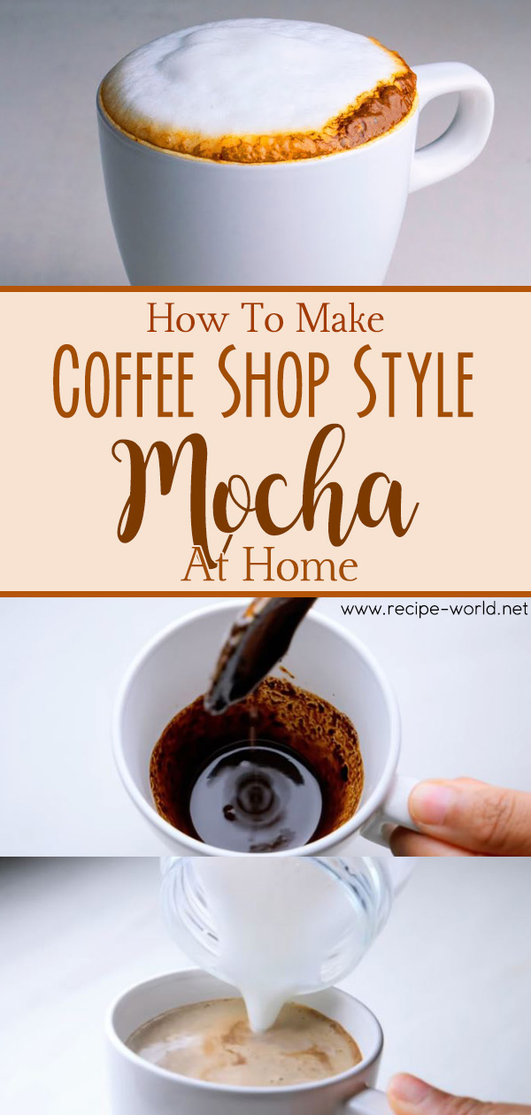 How To Make Coffee Shop Style Mocha At Home