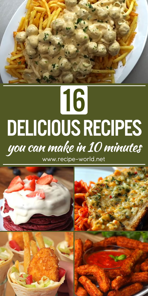 16 Delicious Recipes You Can Make In 10 Minutes