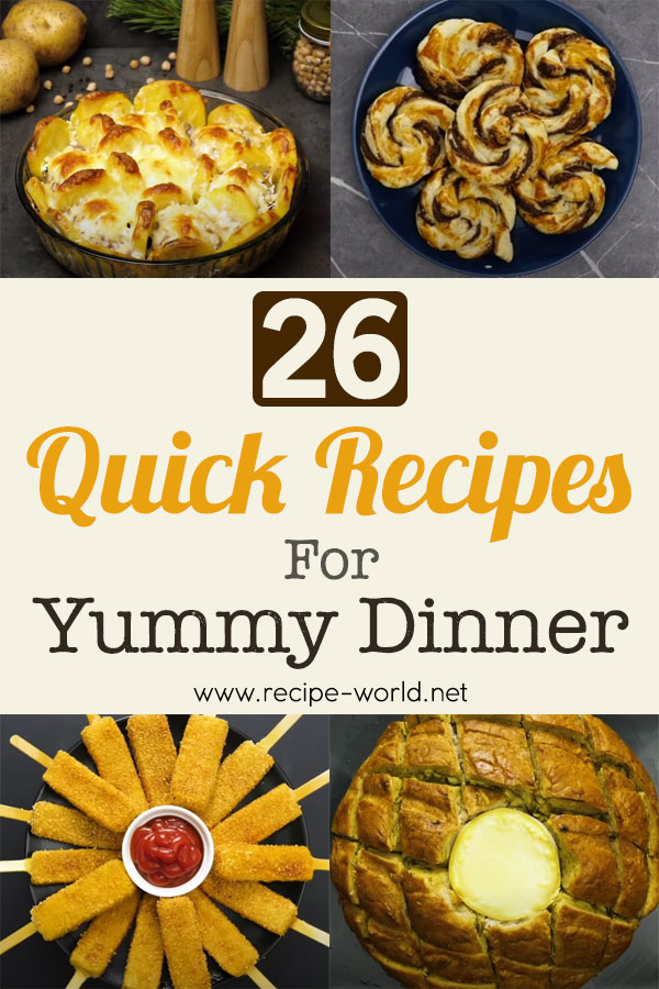 26 Quick Recipes For Yummy Dinner