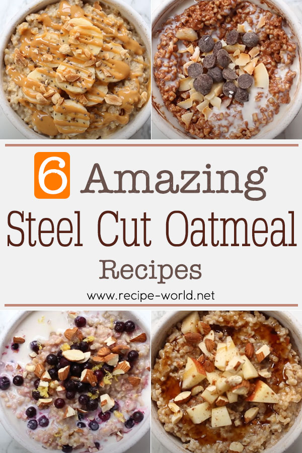 6 Amazing Steel Cut Oatmeal Recipes