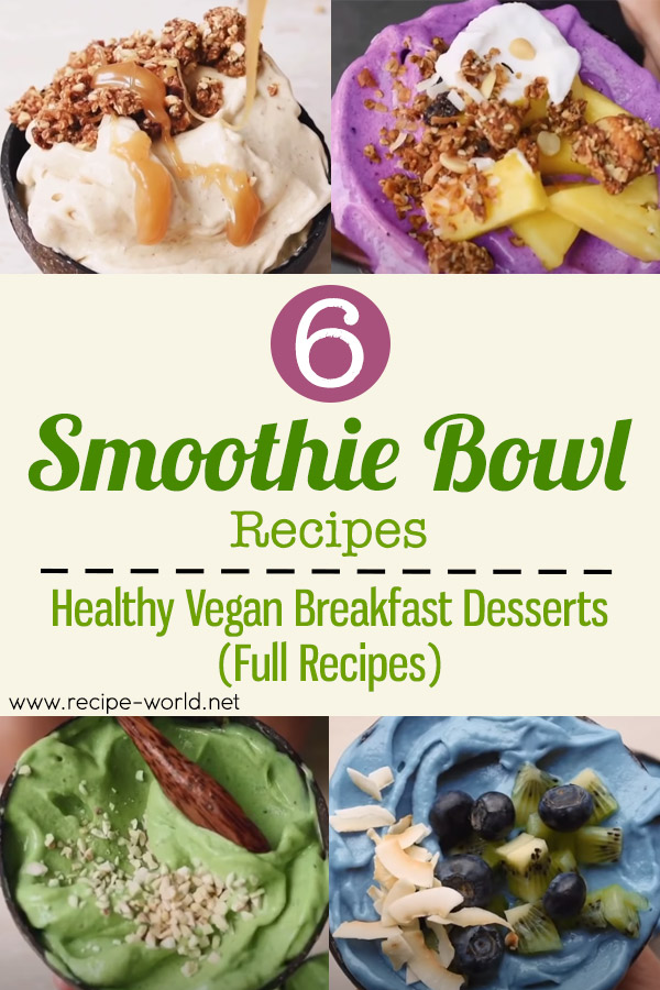 6 Smoothie Bowl Recipes - Healthy Vegan Breakfasts Desserts (Full Recipes)