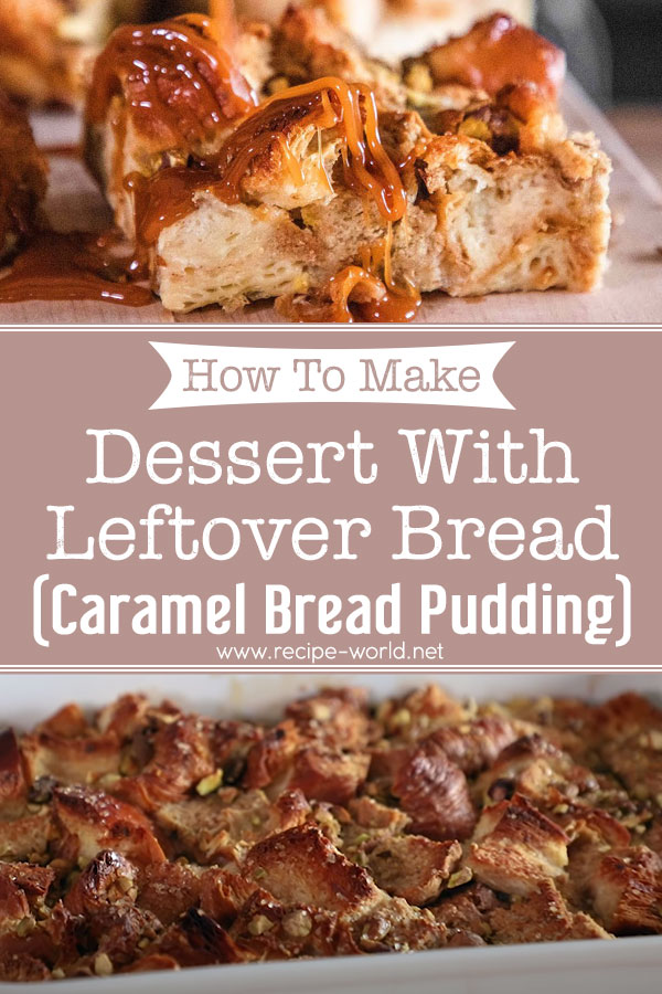 How To Make Dessert With Leftover Bread (Caramel Bread Pudding)