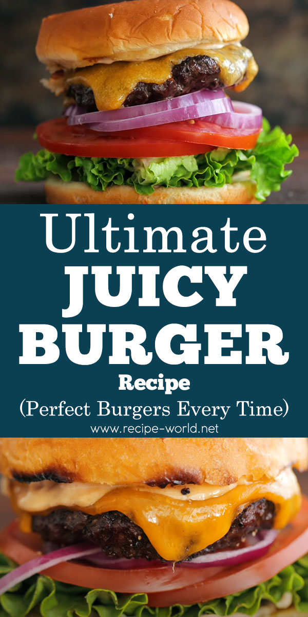 Ultimate Juicy Burger Recipe - Perfect Burgers Every Time
